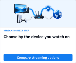 Choose by the device you watch on
